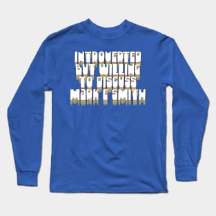 Introverted But Willing To Discuss Mark E Smith Long Sleeve T-Shirt